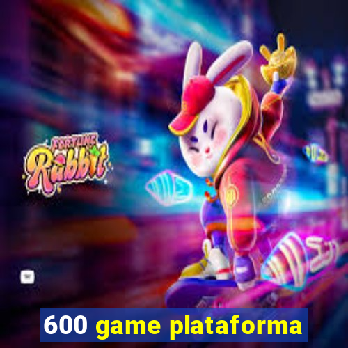 600 game plataforma